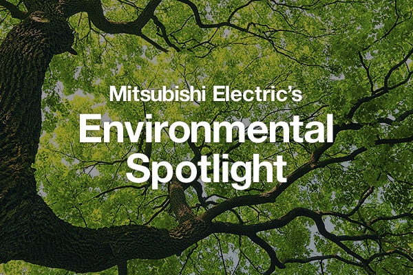 Mitsubishi Electric's Environmental Spotlight